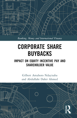 Corporate Share Buybacks: Impact on Equity Incentive Pay and Shareholder Value - Ndayisaba, Gilbert Amahoro, and Dahir Ahmed, Abdullahi
