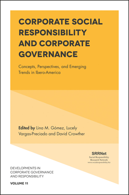 Corporate Social Responsibility and Corporate Governance: Concepts, Perspectives and Emerging Trends in Ibero-America - Gomez, Lina (Editor), and Crowther, David, Professor (Editor), and Vargas, Lucely (Editor)