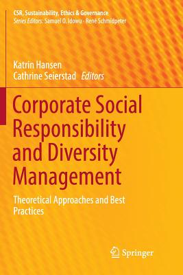 Corporate Social Responsibility and Diversity Management: Theoretical Approaches and Best Practices - Hansen, Katrin (Editor), and Seierstad, Cathrine (Editor)