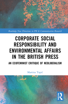 Corporate Social Responsibility and Environmental Affairs in the British Press: An Ecofeminist Critique of Neoliberalism - Topic, Martina