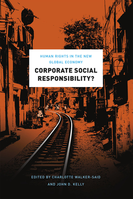 Corporate Social Responsibility?: Human Rights in the New Global Economy - Walker-Said, Charlotte (Editor), and Kelly, John D (Editor)