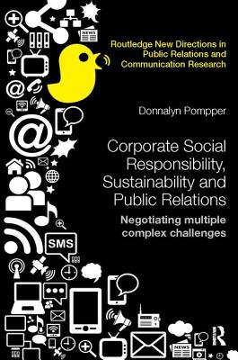 Corporate Social Responsibility, Sustainability and Public Relations: Negotiating Multiple Complex Challenges - Pompper, Donnalyn