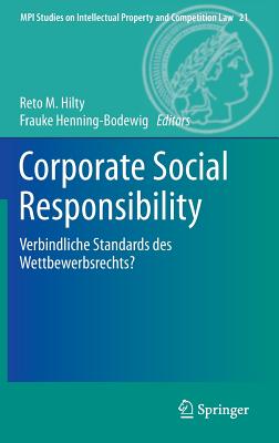 Corporate Social Responsibility: Verbindliche Standards Des Wettbewerbsrechts? - Hilty, Reto M (Editor), and Henning-Bodewig, Frauke (Editor)