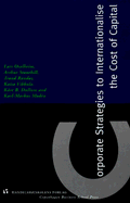 Corporate Strategies to Internationalize the Cost of Capital - Oxelheim, Lars, Ph.D. (Preface by), and Dullum, Kare B, MBA, and Moden, Karl-Markus, Ph.D.