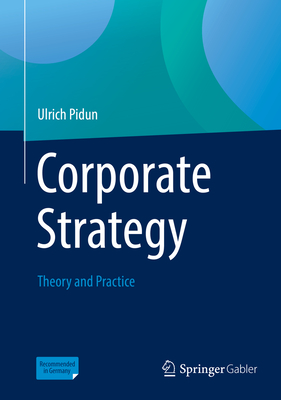 Corporate Strategy: Theory and Practice - Pidun, Ulrich