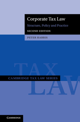 Corporate Tax Law: Structure, Policy and Practice - Harris, Peter