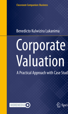 Corporate Valuation: A Practical Approach with Case Studies - Kulwizira Lukanima, Benedicto