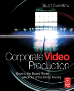 Corporate Video Production: Beyond the Board Room (and Out of the Bored Room)