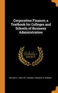 Corporation Finance; a Textbook for Colleges and Schools of Business Administration