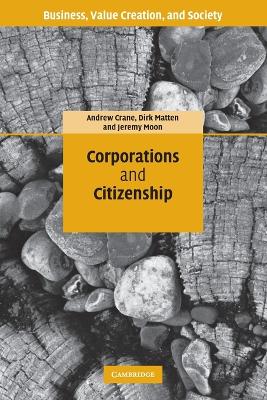 Corporations and Citizenship - Crane, Andrew, and Matten, Dirk, and Moon, Jeremy