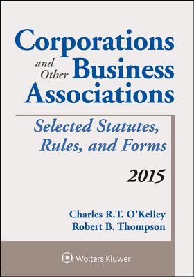 Corporations and Other Business Associations: Selected Statutes, Rules, and Forms, 2015 - Thompson, Robert B