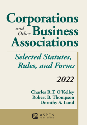 Corporations and Other Business Associations: Selected Statutes, Rules, and Forms, 2022 Supplement - O'Kelley, Charles R T