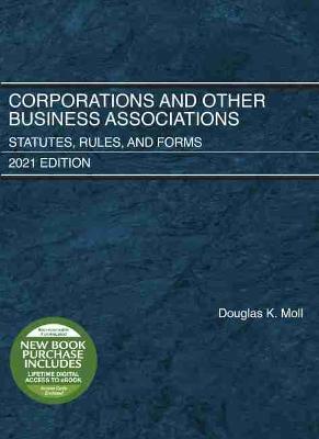 Corporations and Other Business Associations: Statutes, Rules, and Forms, 2021 Edition - Moll, Douglas K.