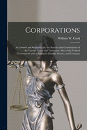 Corporations [microform]: as Created and Regulated by the Statutes and Constitutions of the Various States and Territories, Also of the Federal Government and of England, Canada, France, and Germany