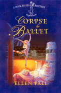 Corpse de Ballet: A Nine Muses Mystery: Terpsichore - Pall, Ellen