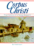 Corpus Christi: The History of a Texas Seaport - Walraven, Bill (Introduction by), and Plomarity, Harry G (Foreword by), and Kilgore, Dan (Foreword by)