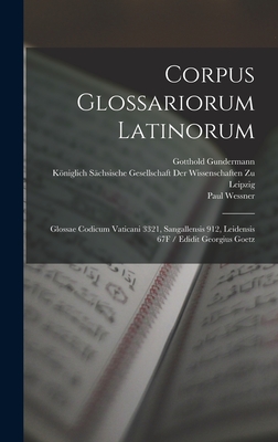 Corpus Glossariorum Latinorum: Glossae Codicum Vaticani 3321, Sangallensis 912, Leidensis 67F / Edidit Georgius Goetz - Lindsay, Wallace Martin, and Heraeus, Wilhelm, and Goetz, Georg