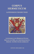 Corpus Hermeticum Lateinisch und Deutsch: Lateinischer Text von Marsilio Fiicino im Druck von 1503, auf der Gegenseite przise ins Deutsche gebracht