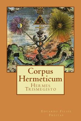 Corpus Hermeticum - Freitas, Eduardo Filipe (Editor), and Trismegisto, Hermes