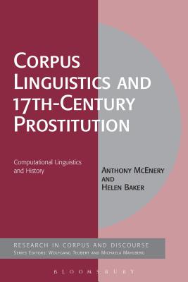 Corpus Linguistics and 17th-Century Prostitution: Computational Linguistics and History - McEnery, Anthony, and Mahlberg, Michaela (Editor), and Baker, Helen
