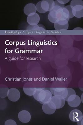 Corpus Linguistics for Grammar: A guide for research - Jones, Christian, and Waller, Daniel