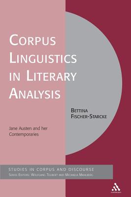Corpus Linguistics in Literary Analysis: Jane Austen and Her Contemporaries - Fischer-Starcke, Bettina, and Mahlberg, Michaela (Editor), and Teubert, Wolfgang (Editor)