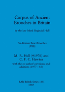Corpus of Ancient Brooches in Britain: by the late Mark Reginald Hull. Pre-Roman Bow Brooches (PBB)