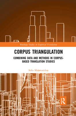 Corpus Triangulation: Combining Data and Methods in Corpus-Based Translation Studies - Malamatidou, Sofia