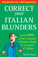 Correct Your Italian Blunders: Avoid 99% of the Common Mistakes Made by Learners of Italian