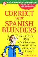 Correct Your Spanish Blunders: How to Avoid 99% of the Common Mistakes Made by Learners of Spanish