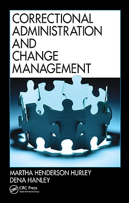 Correctional Administration and Change Management - Hurley, Martha Henderson, and Hanley, Dena