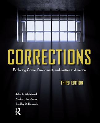 Corrections: Exploring Crime, Punishment, and Justice in America - Whitehead, John T., and Dodson, Kimberly, and Edwards, Bradley