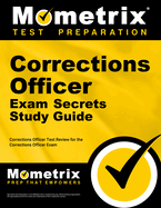 Corrections Officer Exam Secrets Study Guide: Corrections Officer Test Review for the Corrections Officer Exam