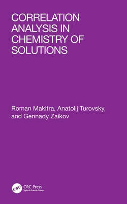 Correlation Analysis in Chemistry of Solutions - Makitra, Roman, and Turovsky, Anatolij, and Zaikov, Gennady