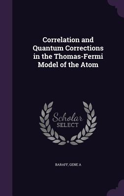 Correlation and Quantum Corrections in the Thomas-Fermi Model of the Atom - Baraff, Gene a