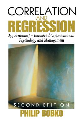 Correlation and Regression: Applications for Industrial Organizational Psychology and Management - Bobko, Philip