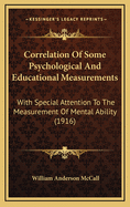 Correlation of Some Psychological and Educational Measurements: With Special Attention to the Measurement of Mental Ability (1916)