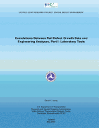 Correlations Between Rail Defect Growth Data and Engineering Analyses, Part I: Laboratory Tests