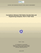 Correlations Between Rail Defect Growth Data and Engineering Analyses, Part II: Field Tests