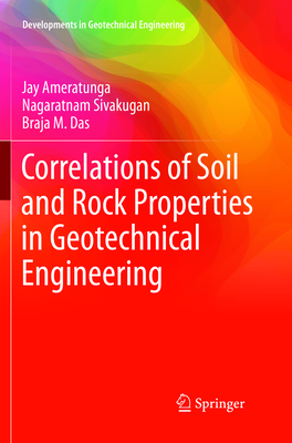Correlations of Soil and Rock Properties in Geotechnical Engineering - Ameratunga, Jay, and Sivakugan, Nagaratnam, and Das, Braja M