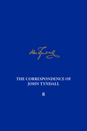 Correpondence of John Tyndall Vol. 8: The Correspondence June 1863-January 1865