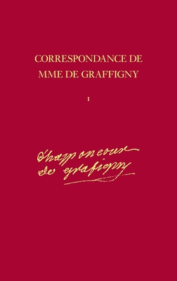 Correspondance: 1716-1739 - Lettres 1-144 v. 1 - Graffigny, Madame de, and Dainard, J. A. (Volume editor), and Showalter, English