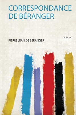 Correspondance De Branger - Branger, Pierre Jean de (Creator)