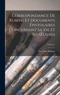 Correspondance De Rubens Et Documents pistolaires Concernant Sa Vie Et Ses OEuvres; Volume 2