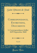 Correspondance, Entretiens, Documents, Vol. 8: I. Corrrespondance; Juillet 1659 Septembre 1660 (Classic Reprint)