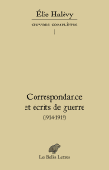 Correspondance Et Ecrits de Guerre (1914-1919): Oeuvres Completes, Tome I