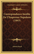 Correspondance Inedite de L'Empereur Napoleon (1843)