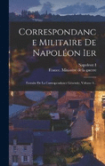 Correspondance Militaire De Napolon Ier: Extraite De La Correspondance Gnrale, Volume 4...