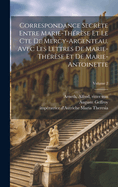 Correspondance secr?te entre Marie-Th?r?se et le cte de Mercy-Argenteau. Avec les lettres de Marie-Th?r?se et de Marie-Antoinette; Volume 2