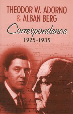 Correspondence 1925-1935 - Adorno, Theodor W, Professor, and Berg, Alban, and Lonitz, Henri (Editor)